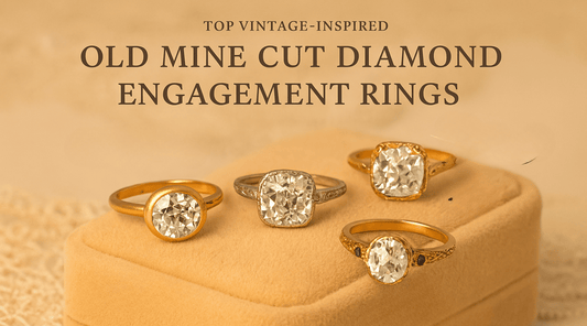 Top Vintage-Inspired Old Mine Cut Diamond Engagement Rings